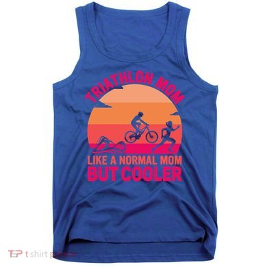 Triathlon Mom Like A Normal Mom But Cooler Triathlete Tri Gift Tank Top