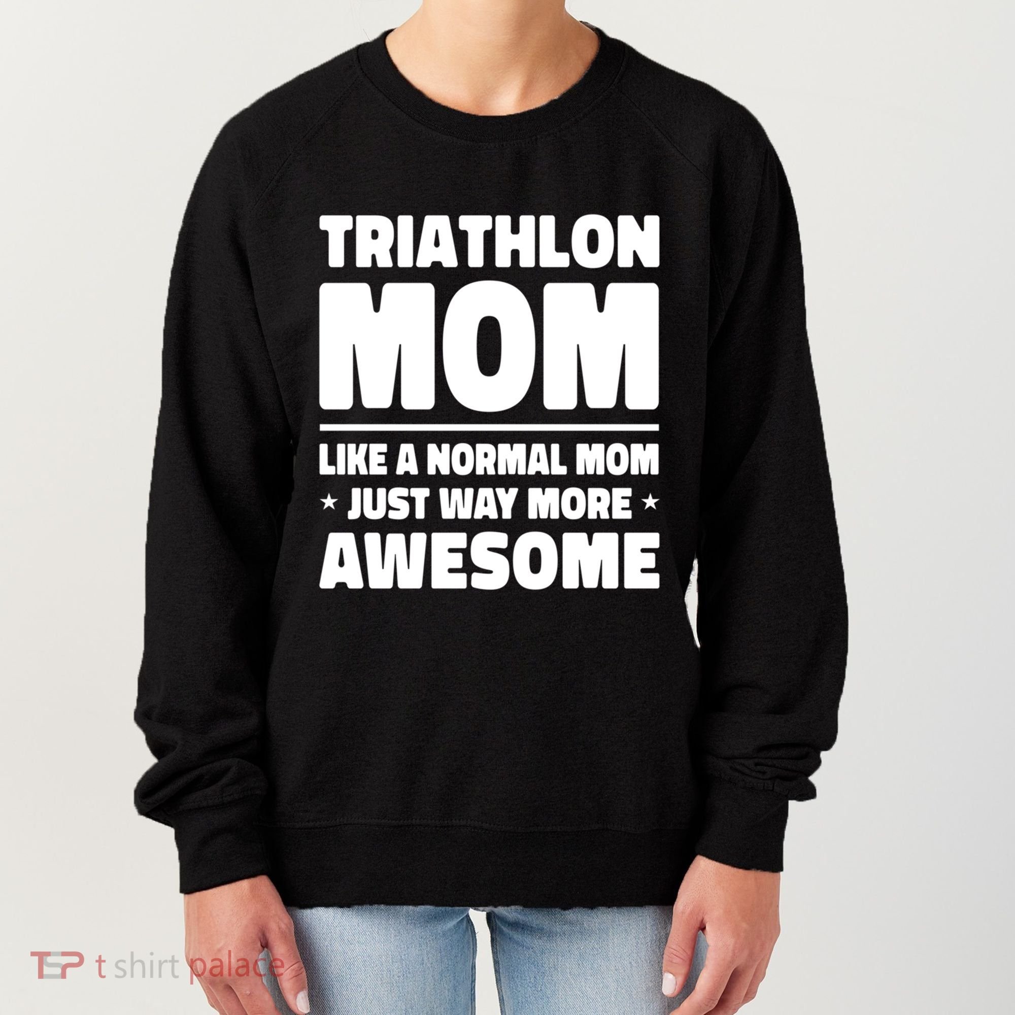 Triathlon Mom Like A Normal Mom Just Way More Awesome Sport Gift Women's Sweatshirt