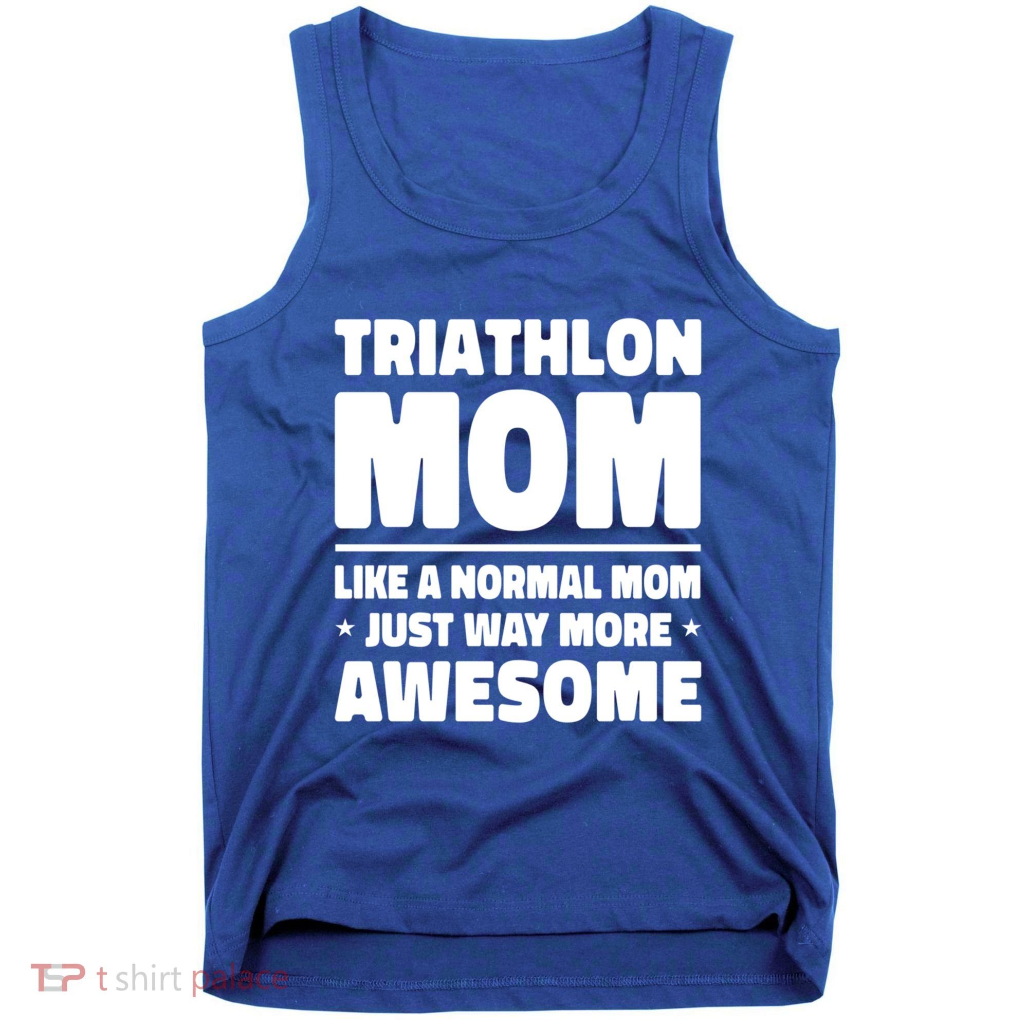 Triathlon Mom Like A Normal Mom Just Way More Awesome Sport Gift Tank Top