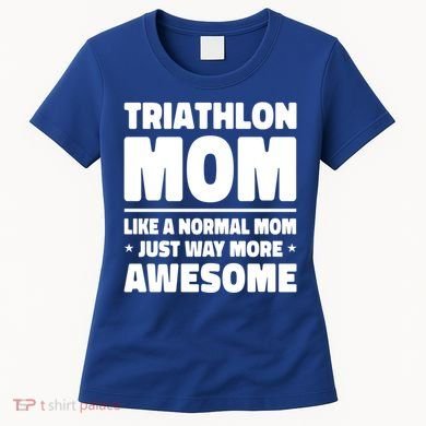 Triathlon Mom Like A Normal Mom Just Way More Awesome Sport Gift Women's T-Shirt