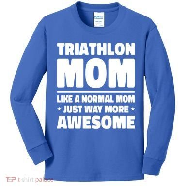 Triathlon Mom Like A Normal Mom Just Way More Awesome Sport Gift Kids Long Sleeve Shirt