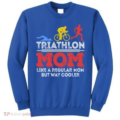 Triathlon Mom Like A Regular Mom But Cooler Triathlon Mom Gift Sweatshirt