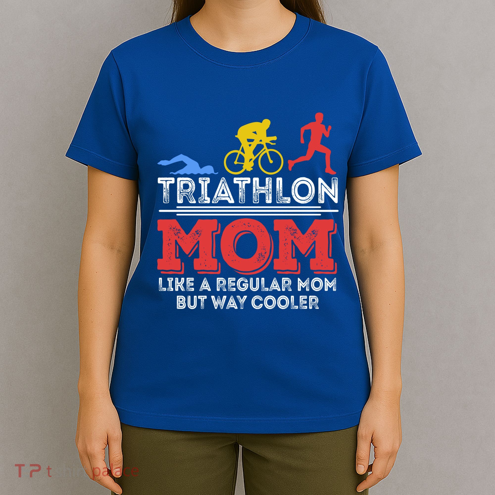 Triathlon Mom Like A Regular Mom But Cooler Triathlon Mom Gift T-Shirt