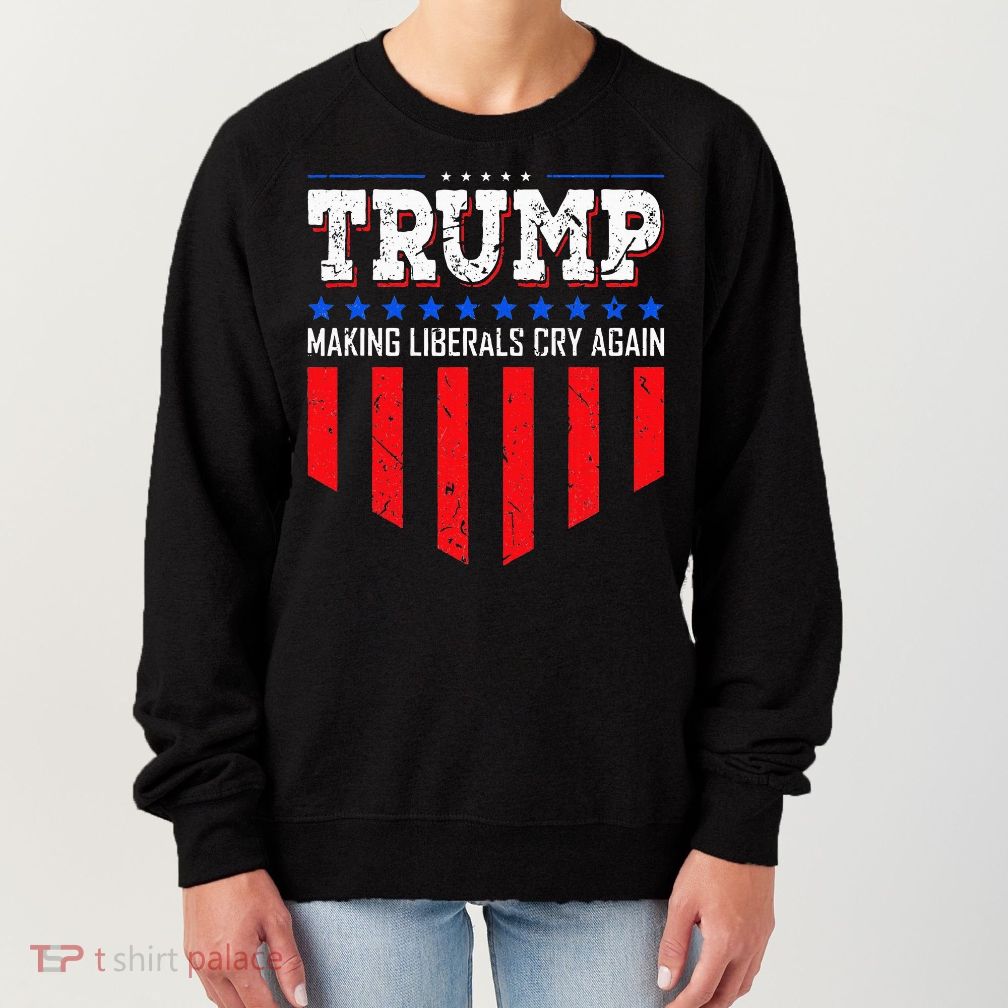 Trump Making Liberals Cry Again Funny Election Women's Sweatshirt