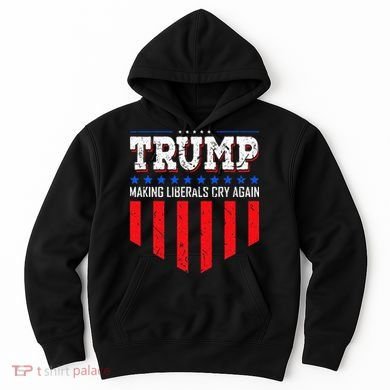 Trump Making Liberals Cry Again Funny Election Hoodie