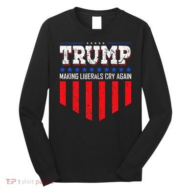 Trump Making Liberals Cry Again Funny Election Long Sleeve Shirt