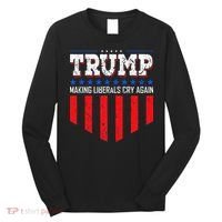 Trump Making Liberals Cry Again Funny Election Long Sleeve Shirt thumb 0