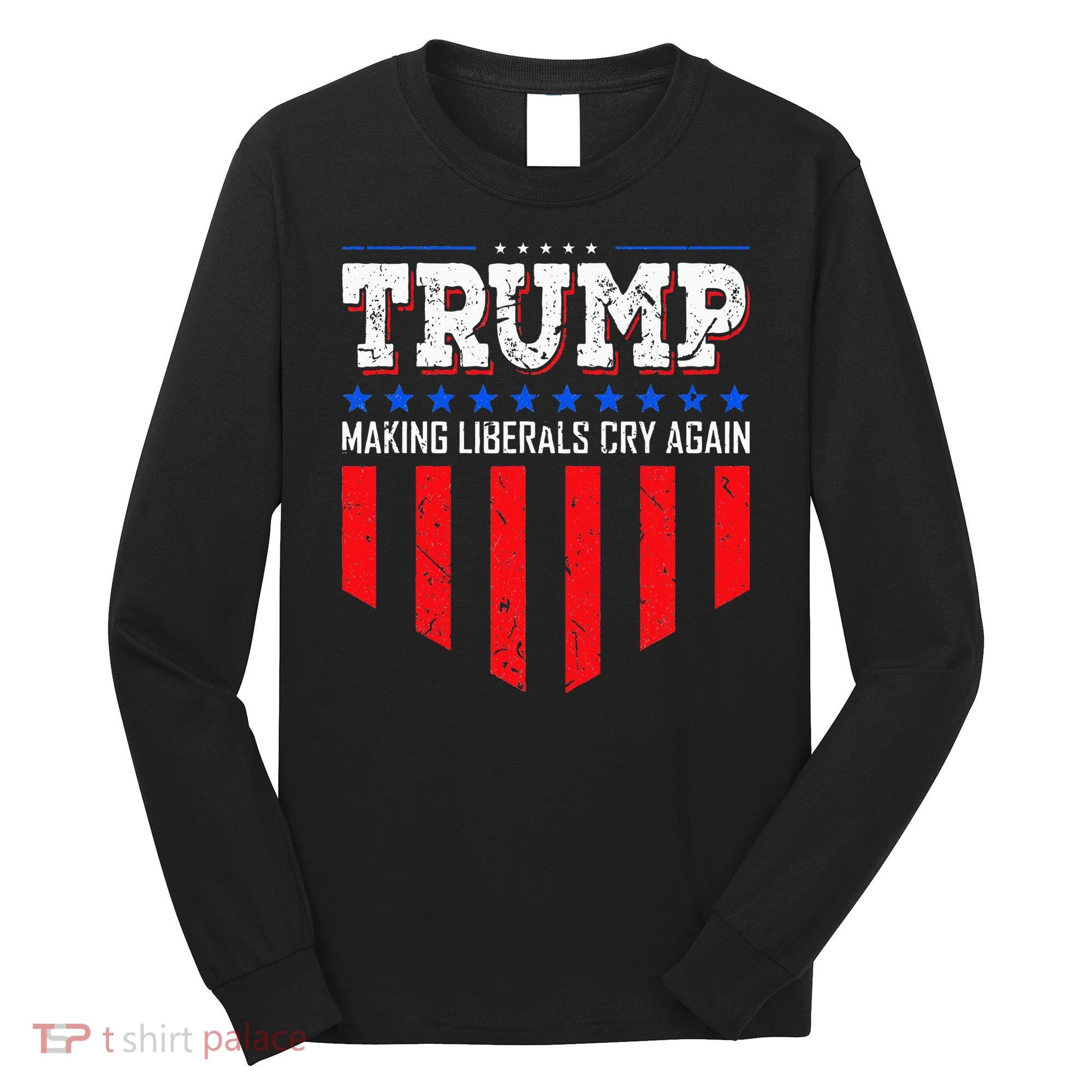 Trump Making Liberals Cry Again Funny Election Long Sleeve Shirt