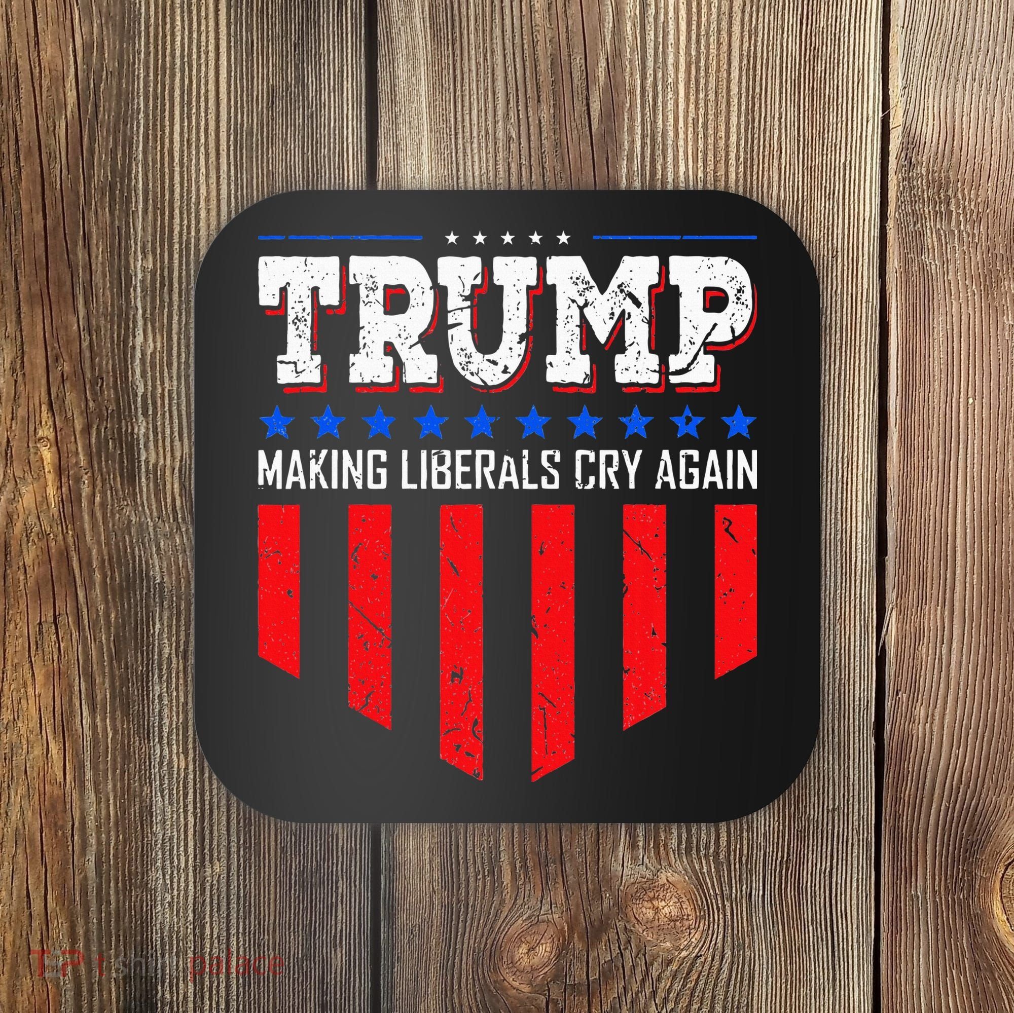 Trump Making Liberals Cry Again Funny Election Coaster
