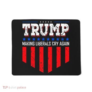 Trump Making Liberals Cry Again Funny Election Mousepad