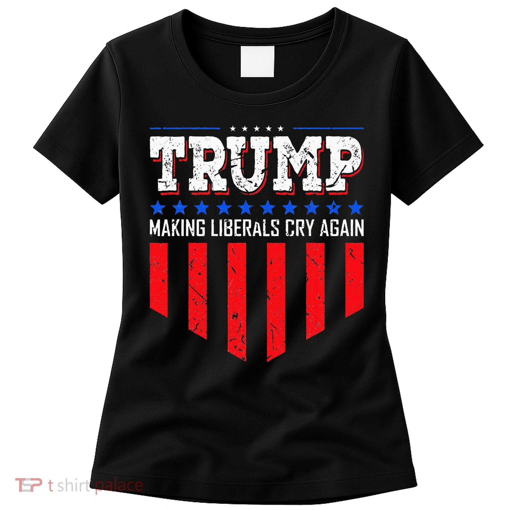 Trump Making Liberals Cry Again Funny Election Women's T-Shirt