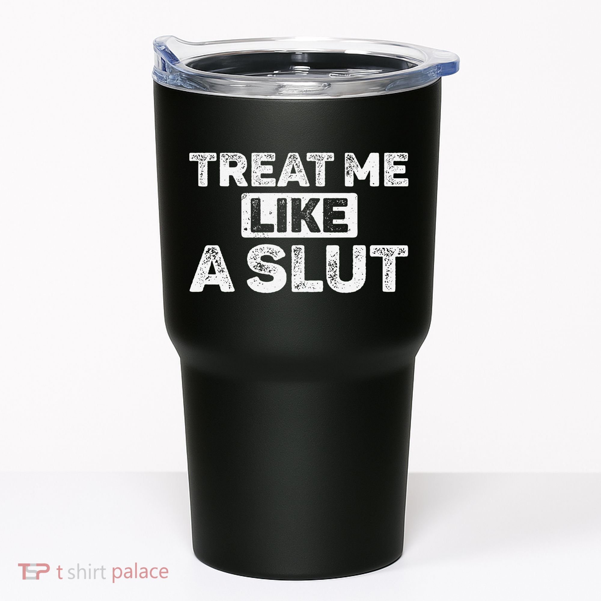 Treat Me Like A Slut Tumbler