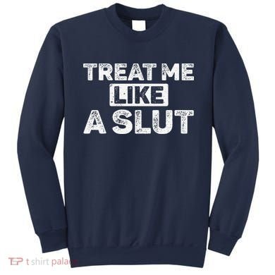 Treat Me Like A Slut Sweatshirt