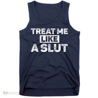 Treat Me Like A Slut Tank Top
