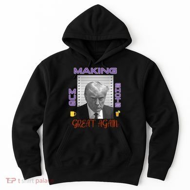 Trump Making Mug Shots Great Again Hoodie
