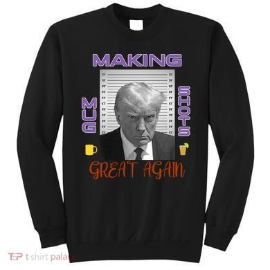 Trump Making Mug Shots Great Again Sweatshirt
