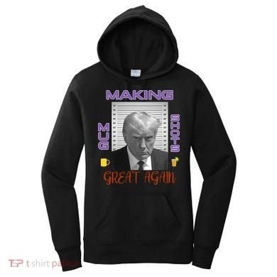 Trump Making Mug Shots Great Again Women's Hoodie