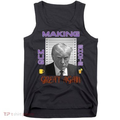 Trump Making Mug Shots Great Again Tank Top