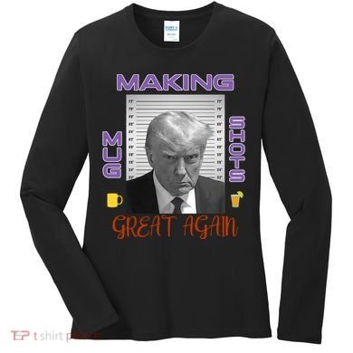 Trump Making Mug Shots Great Again Women's Long Sleeve Shirt