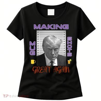 Trump Making Mug Shots Great Again Women's T-Shirt