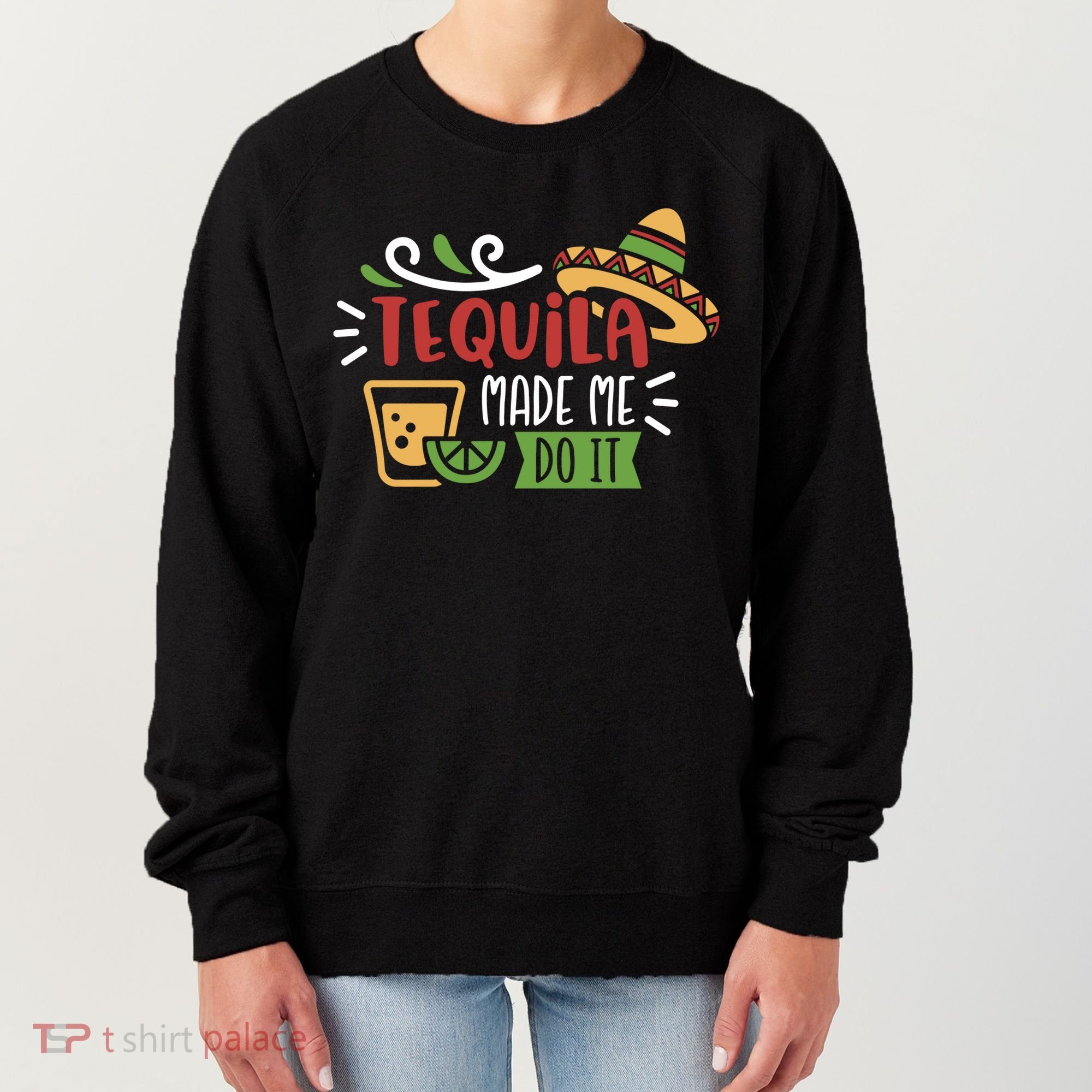 Tequila Made Me Do It Cinco De Mayo Women's Sweatshirt