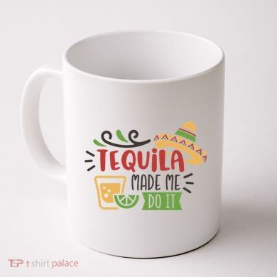 Tequila Made Me Do It Cinco De Mayo Coffee Mug