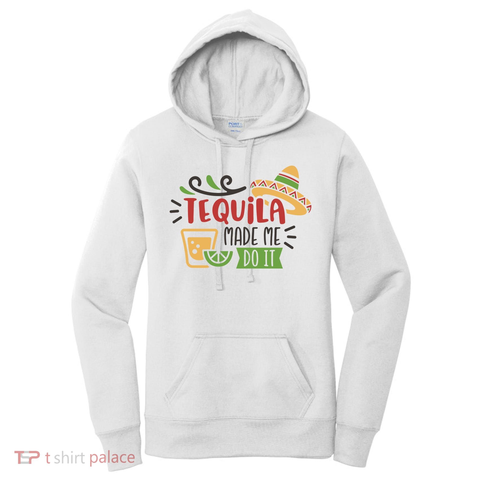 Tequila Made Me Do It Cinco De Mayo Women's Hoodie