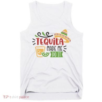 Tequila Made Me Do It Cinco De Mayo Tank Top