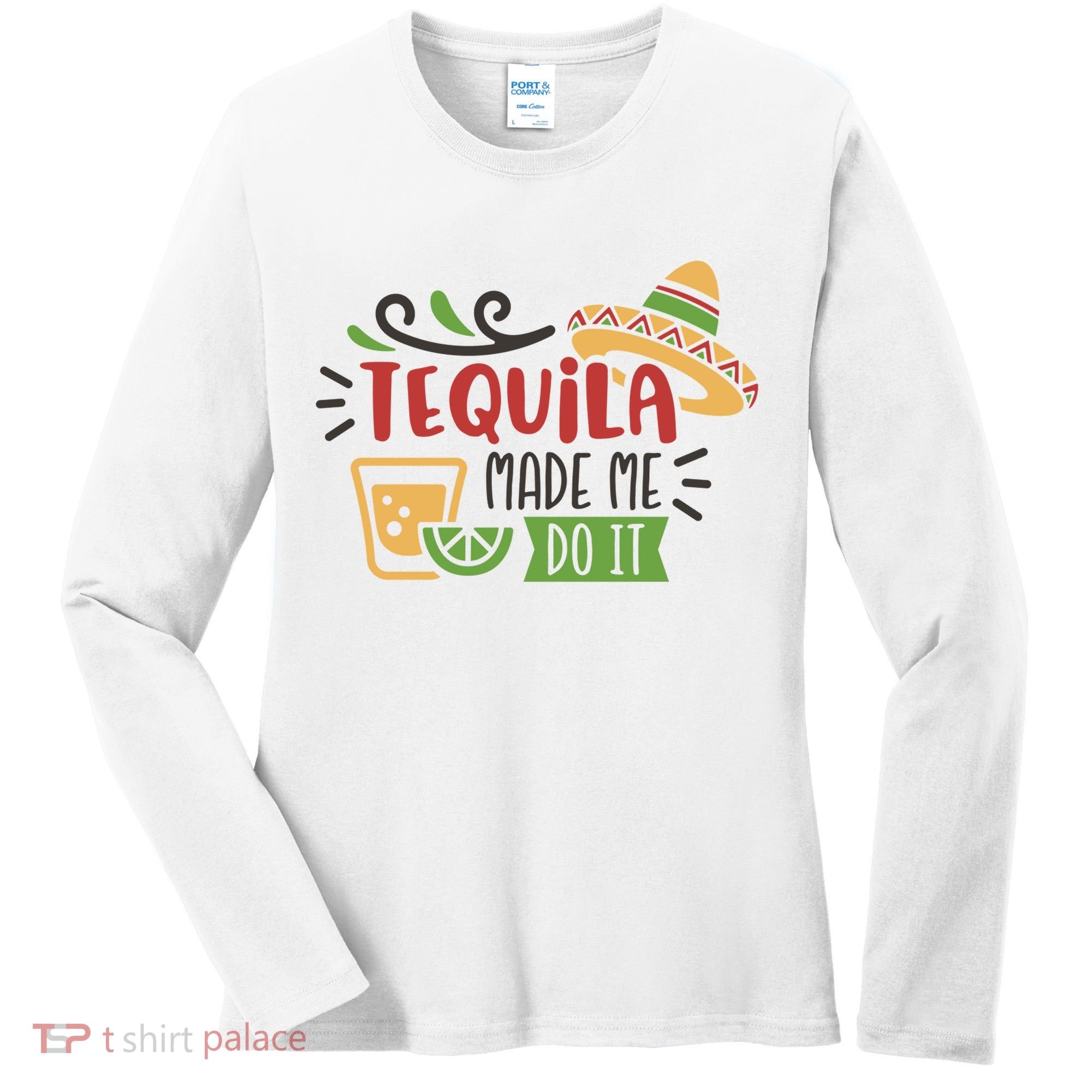Tequila Made Me Do It Cinco De Mayo Women's Long Sleeve Shirt