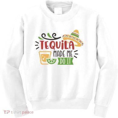 Tequila Made Me Do It Cinco De Mayo Kids Sweatshirt