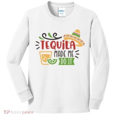 Tequila Made Me Do It Cinco De Mayo Kids Long Sleeve Shirt