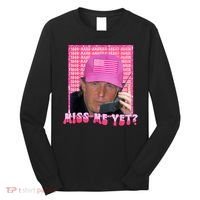 Trump Miss Me Yet Trump 2024 Republican Long Sleeve Shirt thumb 0
