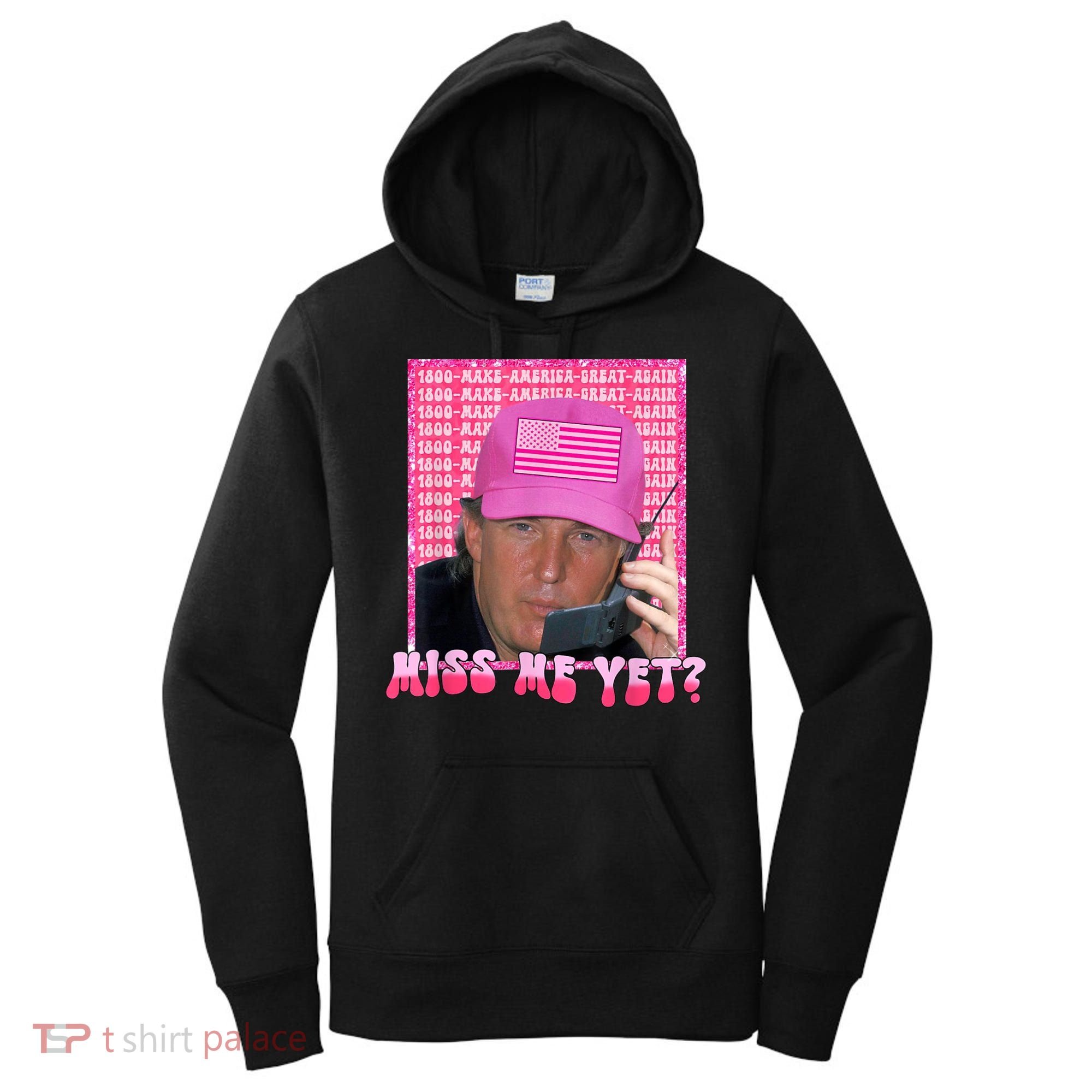 Trump Miss Me Yet Trump 2024 Republican Women's Hoodie