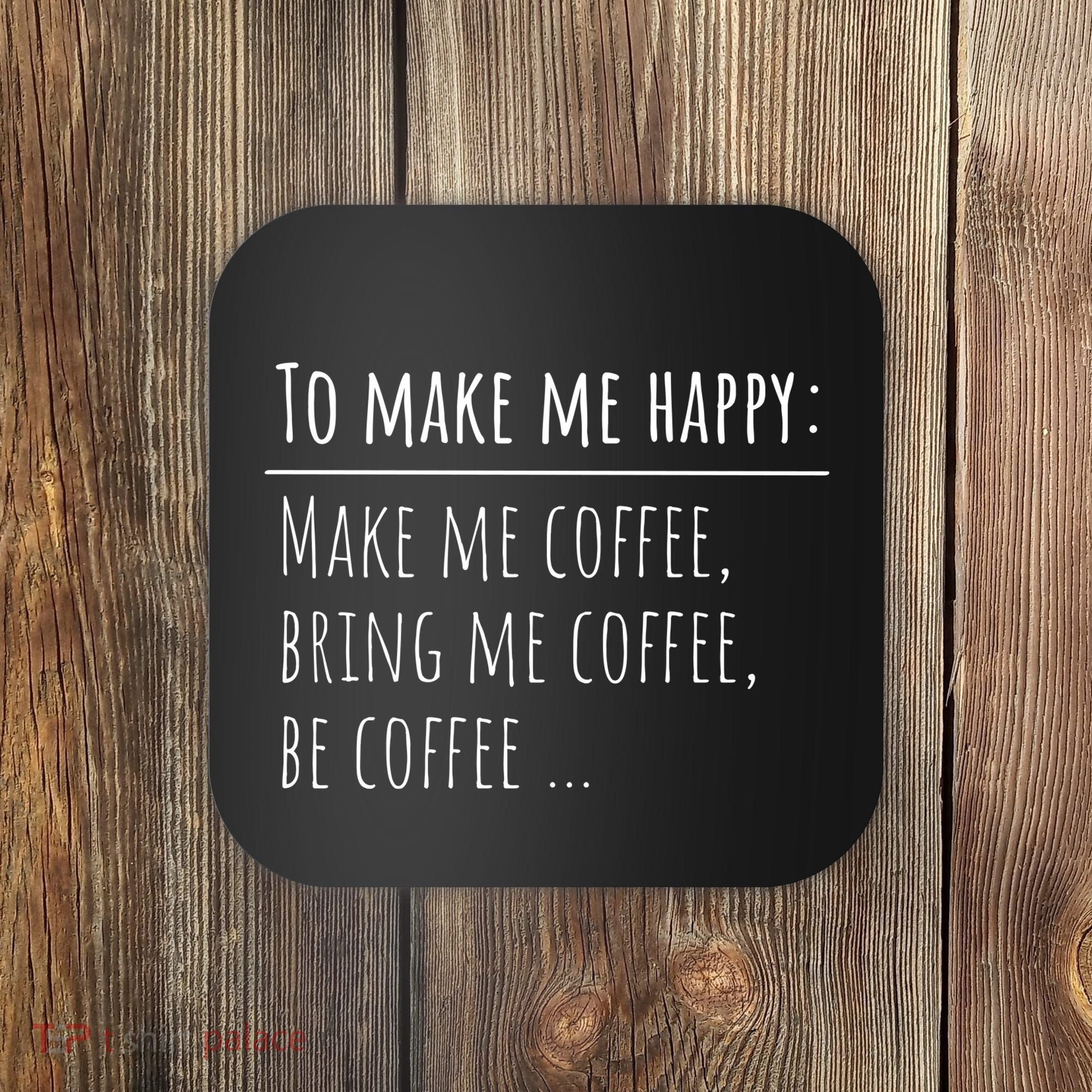 To Make Me Happy Coffee Lover List Funny Coaster