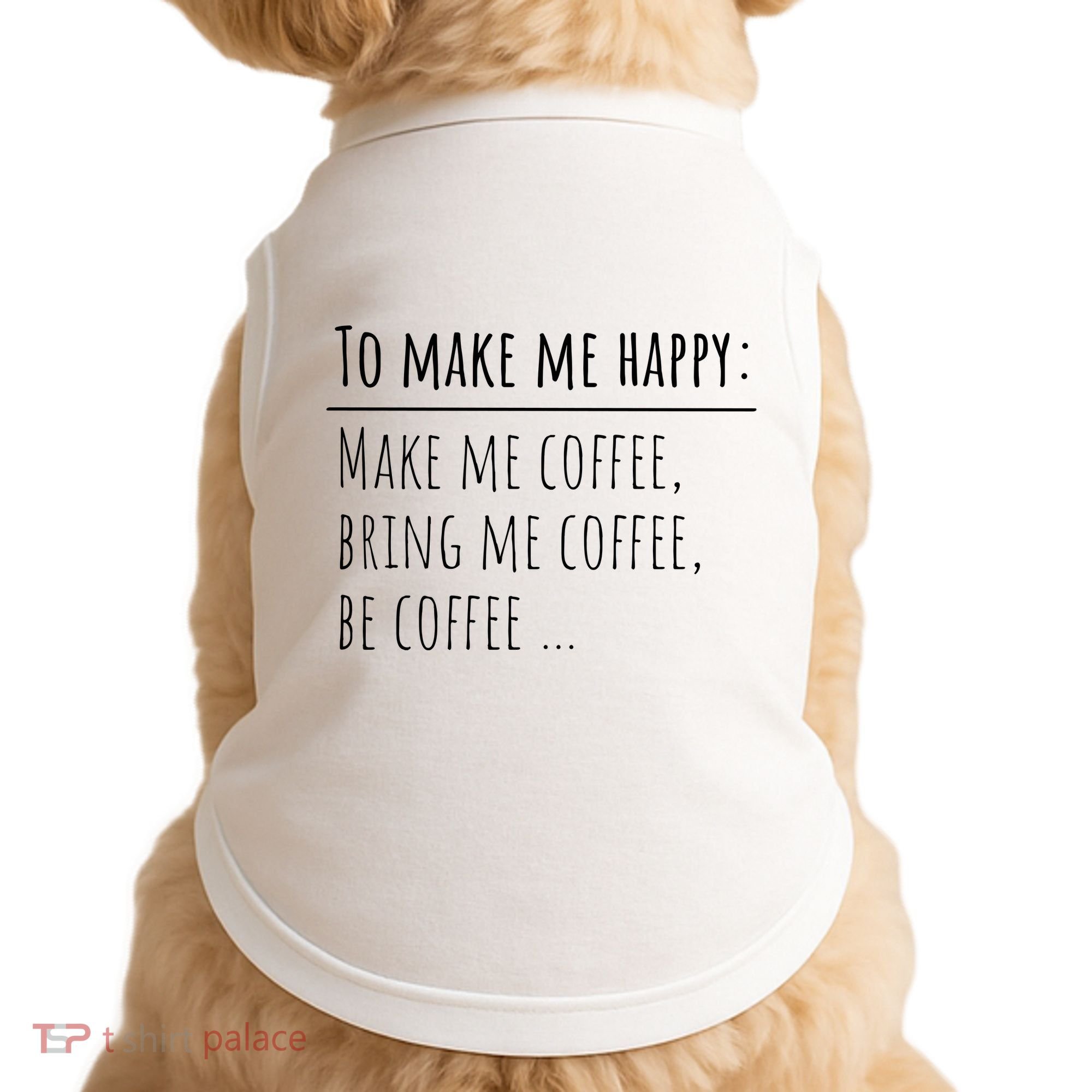 To Make Me Happy Coffee Lover List Funny Doggie Tank