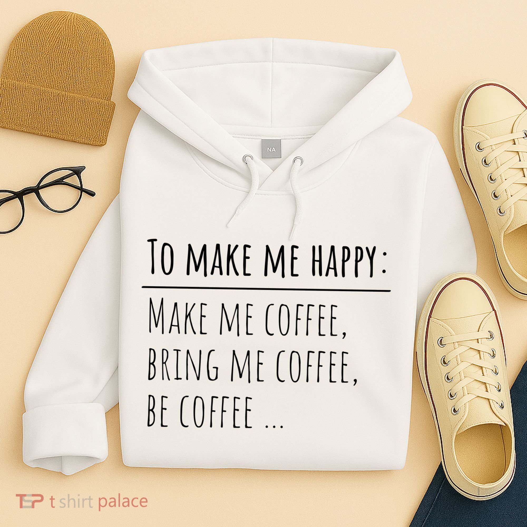 To Make Me Happy Coffee Lover List Funny Hoodie