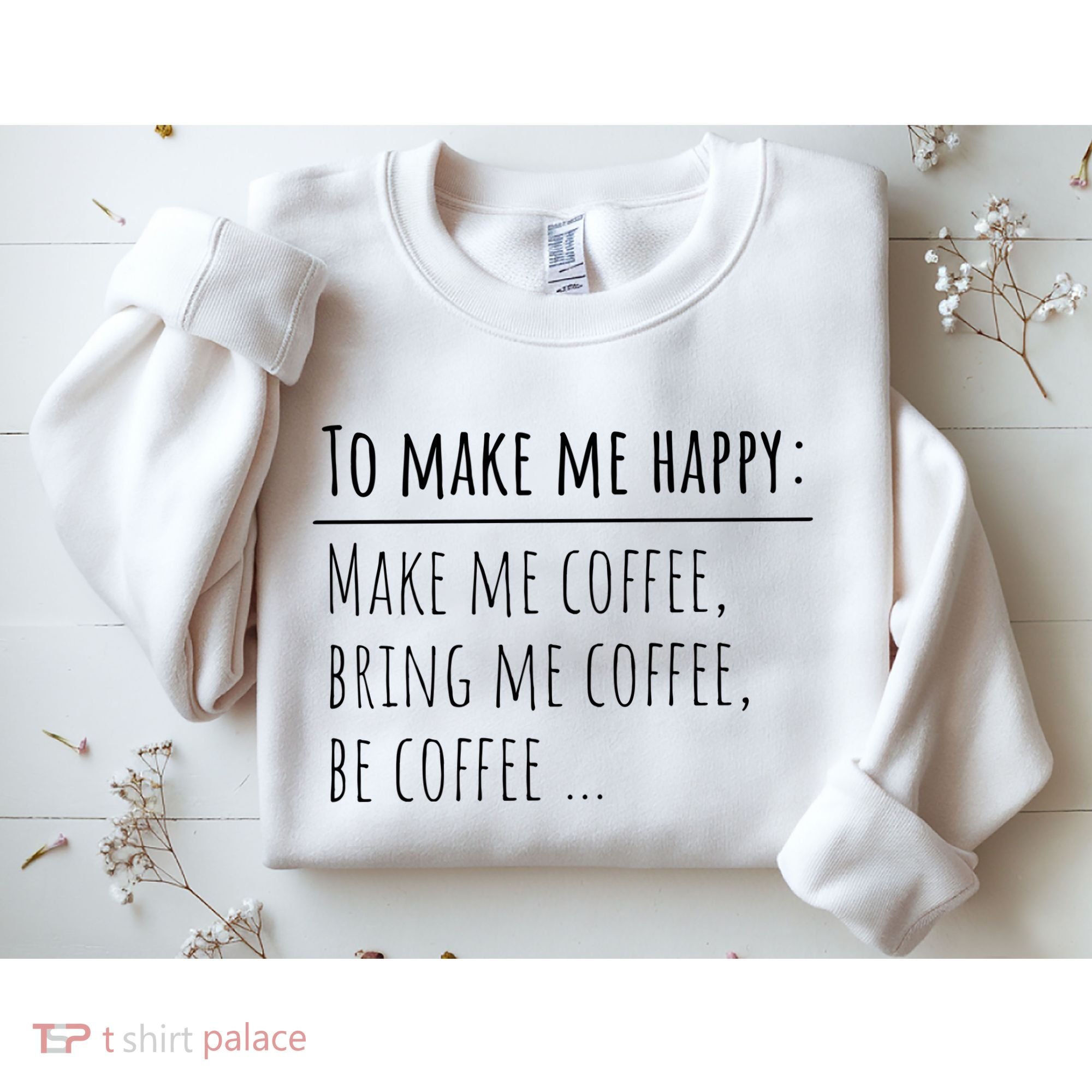 To Make Me Happy Coffee Lover List Funny Sweatshirt