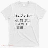 To Make Me Happy Coffee Lover List Funny T-Shirt thumb 0