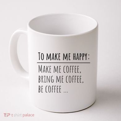 To Make Me Happy Coffee Lover List Funny Coffee Mug