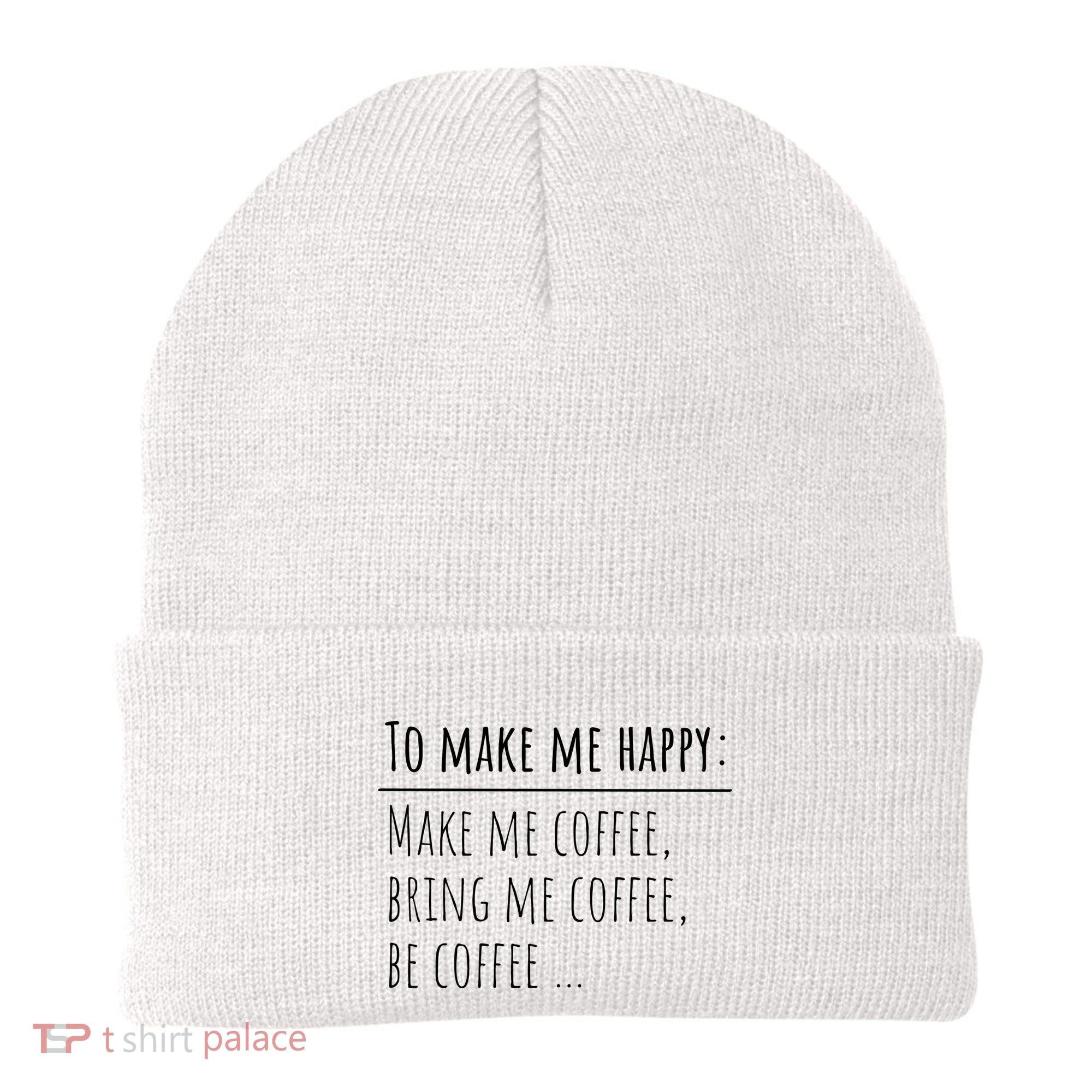 To Make Me Happy Coffee Lover List Funny Beanie