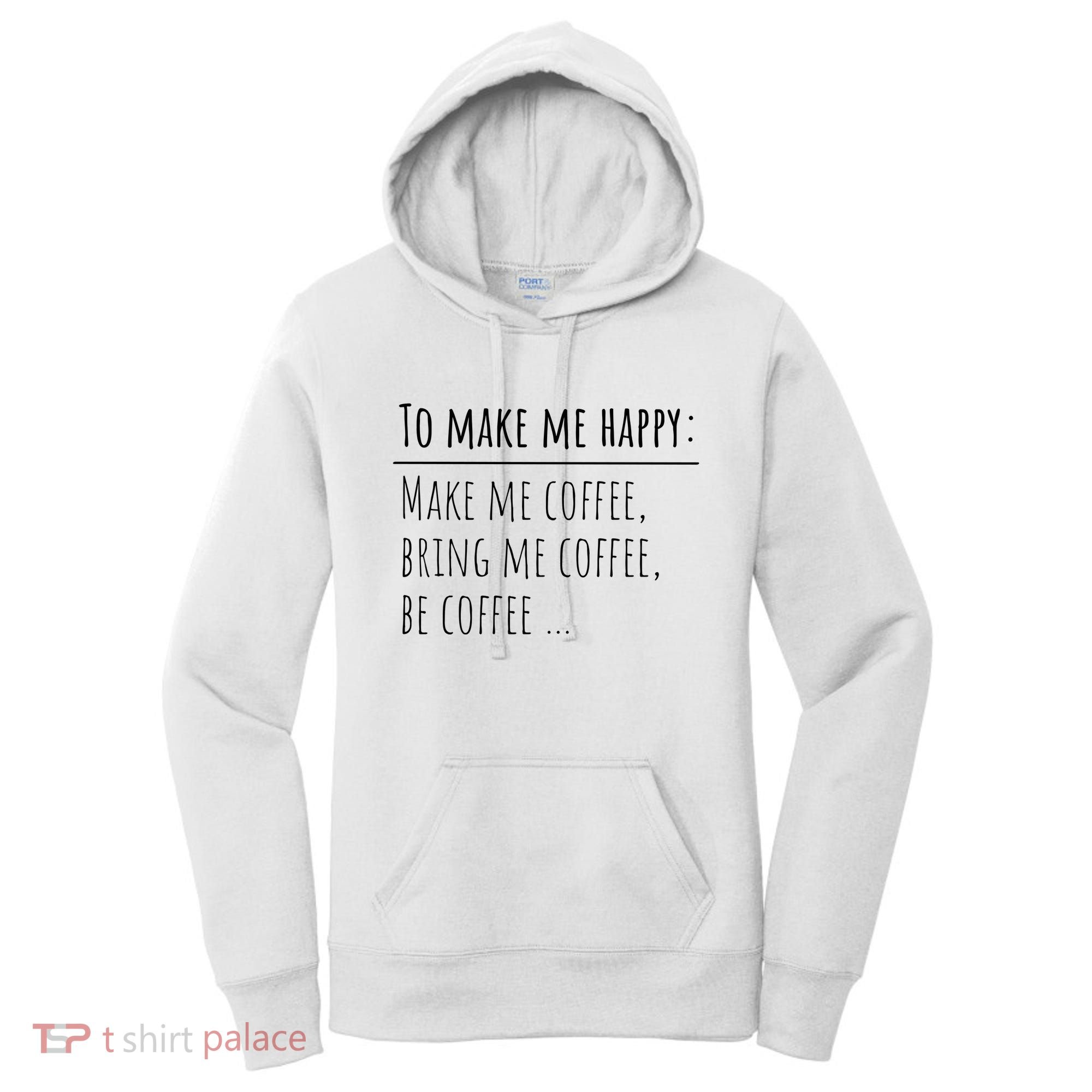 To Make Me Happy Coffee Lover List Funny Women's Hoodie