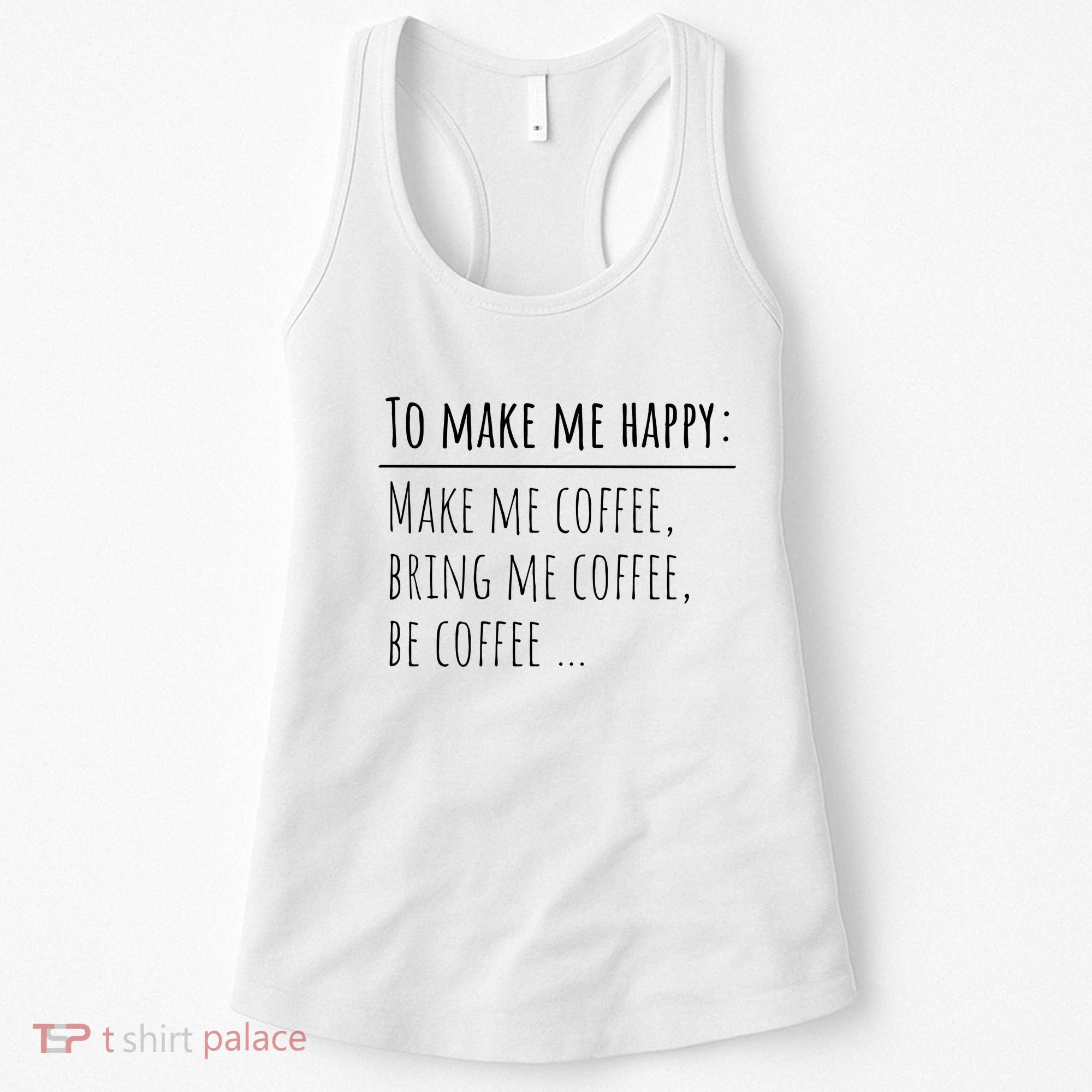 To Make Me Happy Coffee Lover List Funny Women's Tank Top