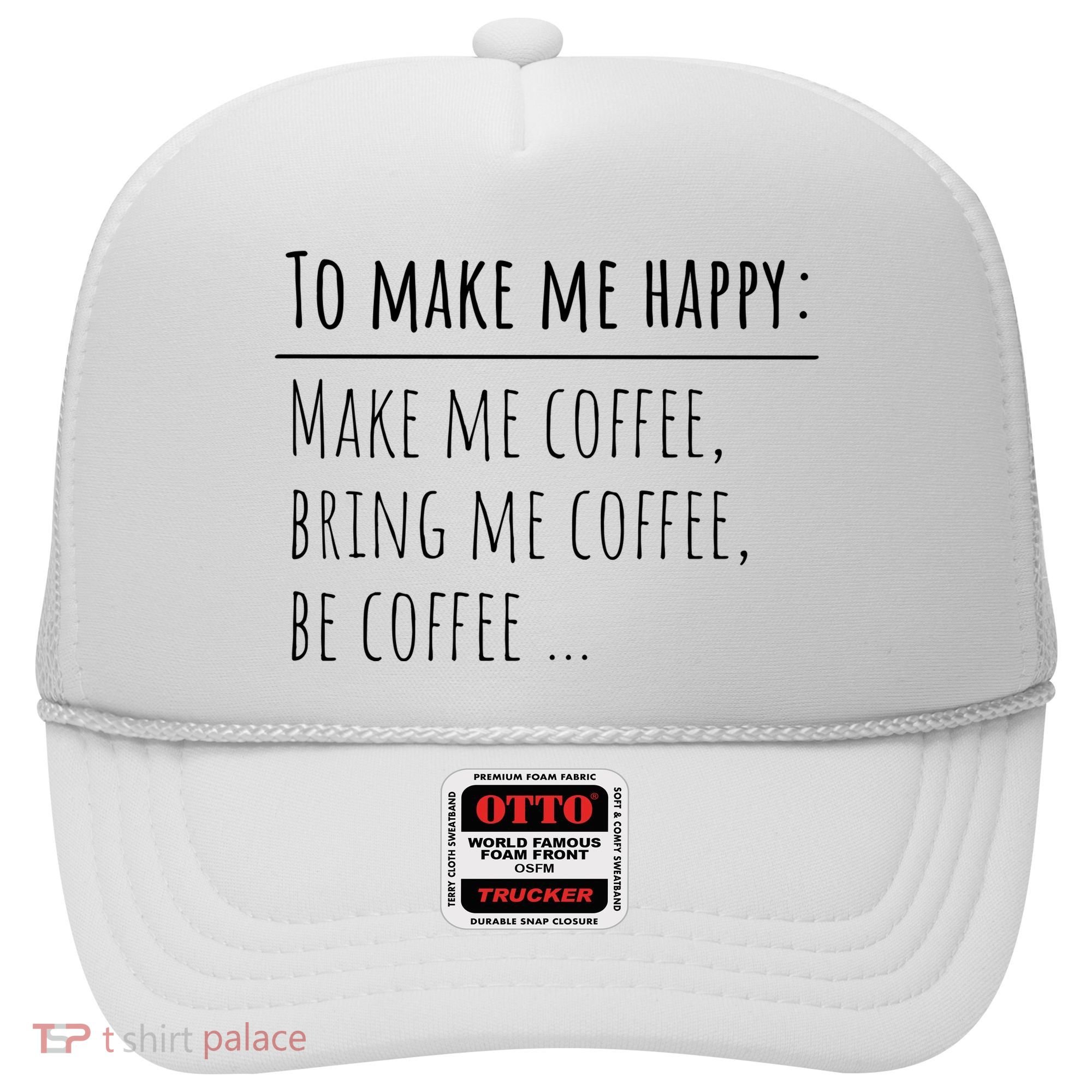 To Make Me Happy Coffee Lover List Funny Hat