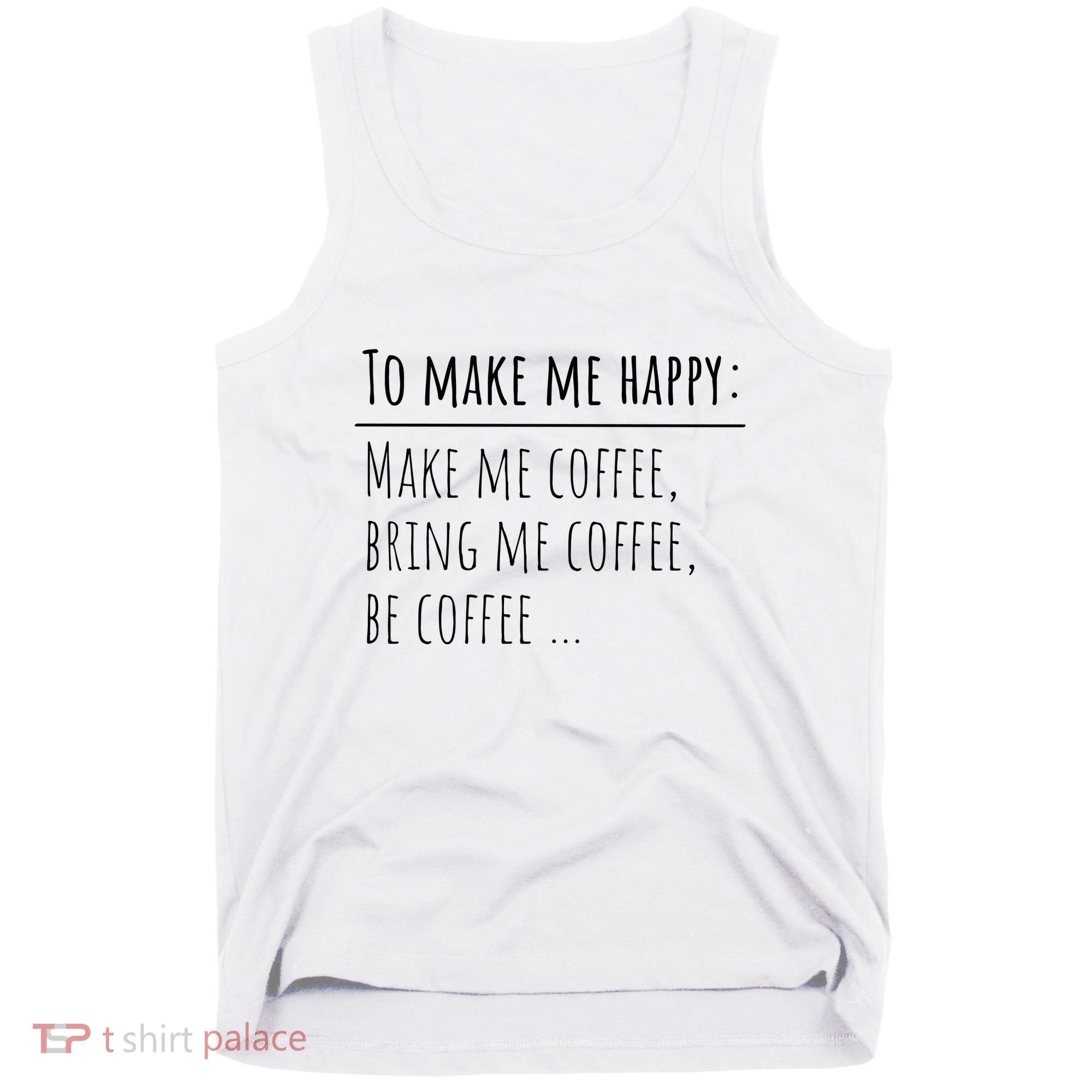 To Make Me Happy Coffee Lover List Funny Tank Top