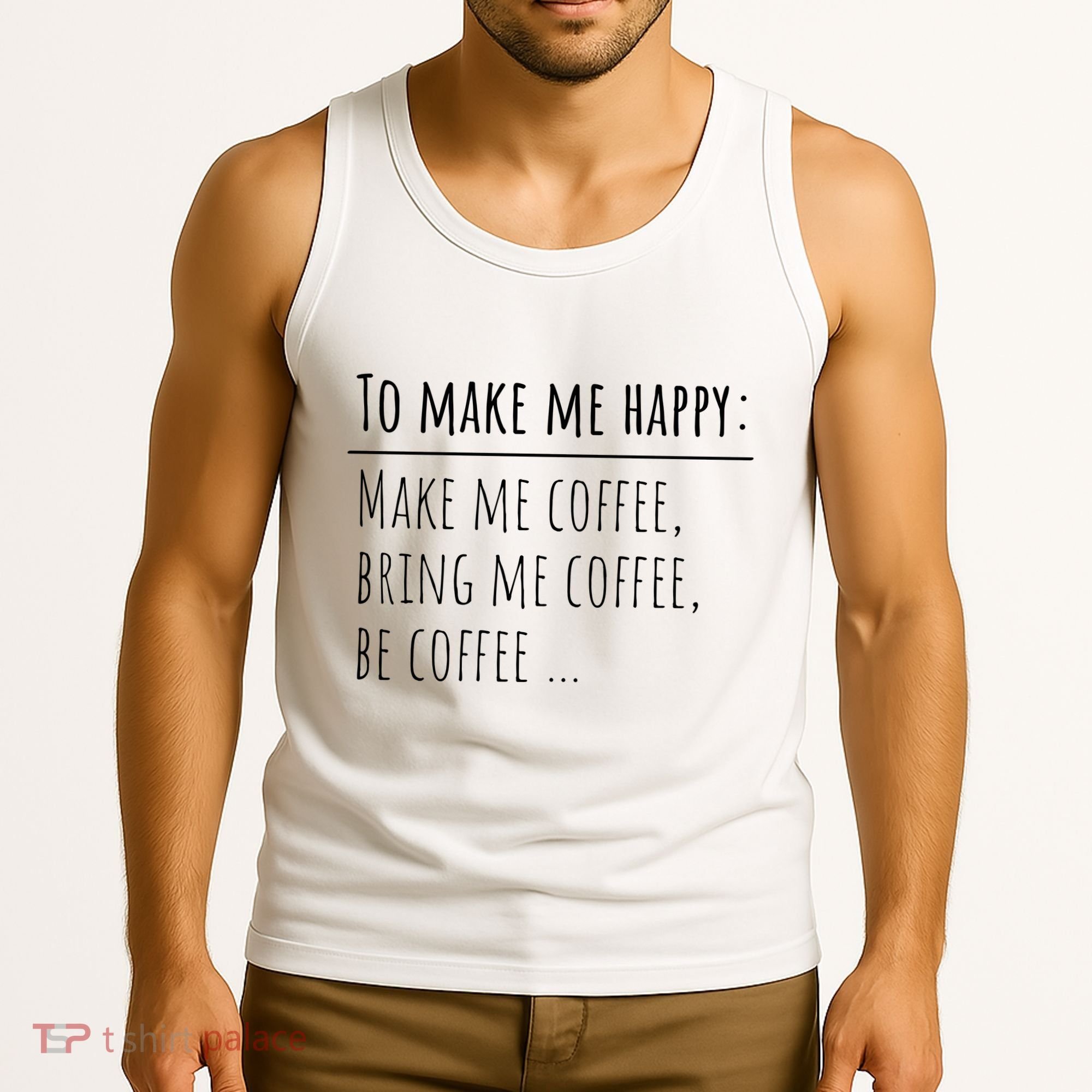 To Make Me Happy Coffee Lover List Funny Tank Top