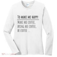 To Make Me Happy Coffee Lover List Funny Women's Long Sleeve Shirt thumb 0