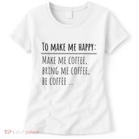 To Make Me Happy Coffee Lover List Funny Women's T-Shirt thumb 0