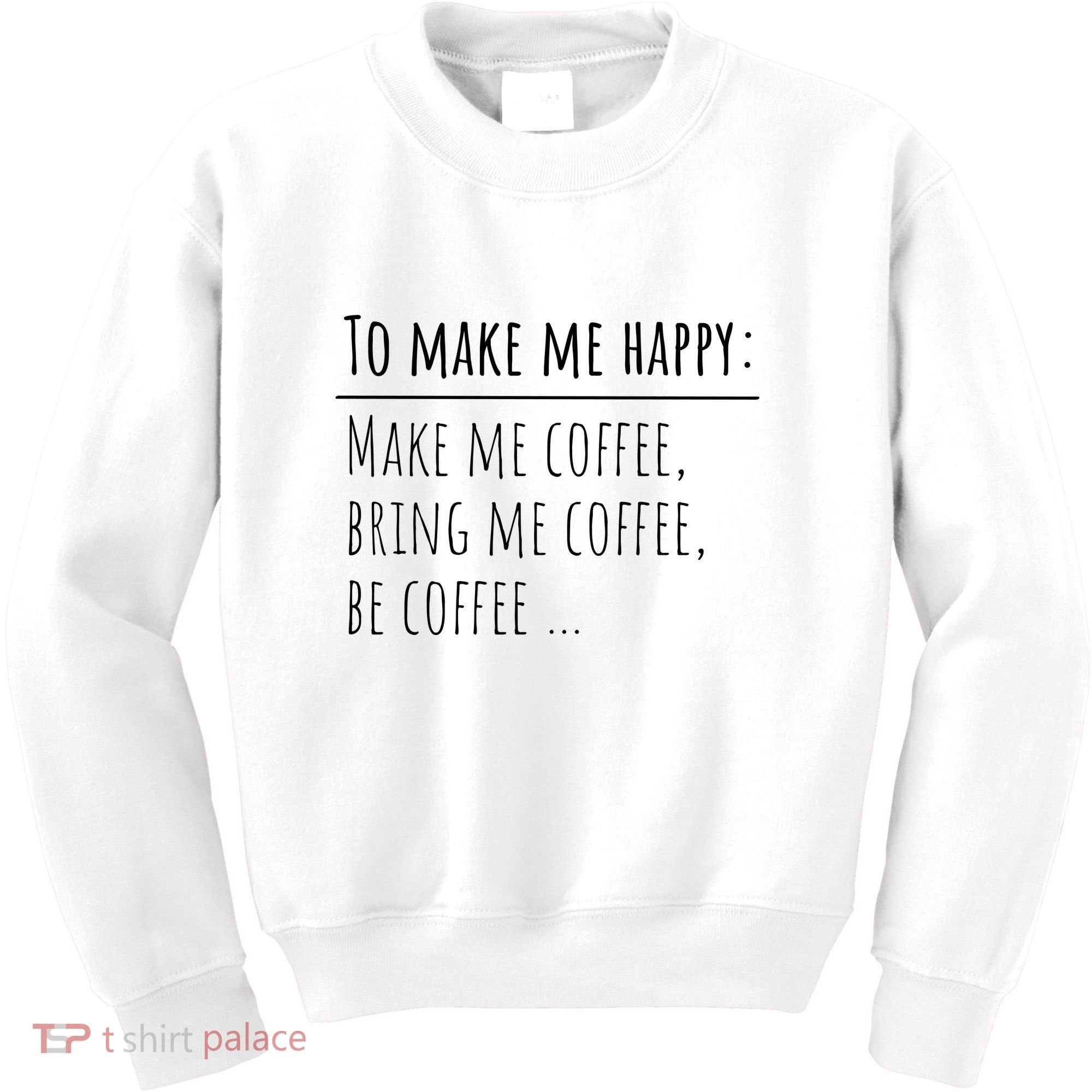 To Make Me Happy Coffee Lover List Funny Kids Sweatshirt