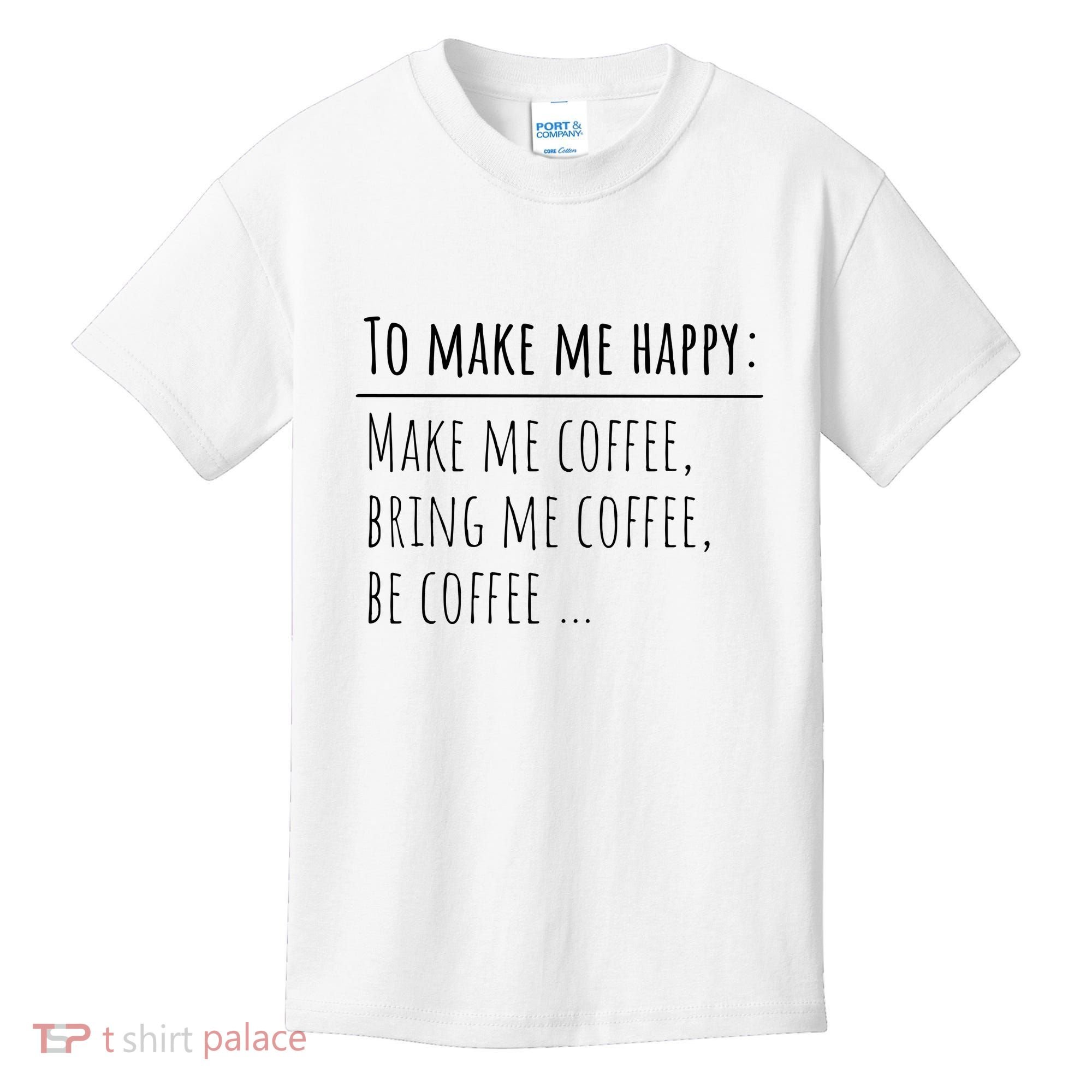 To Make Me Happy Coffee Lover List Funny Kids T-Shirt