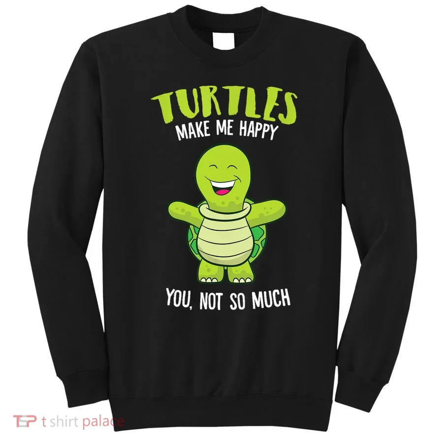 Turtles Make Me Happy Love Turtles Sweatshirt